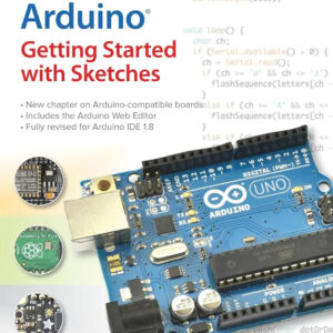 Arduino Programming: A Comprehensive Guide to Sketch Development, Third Edition